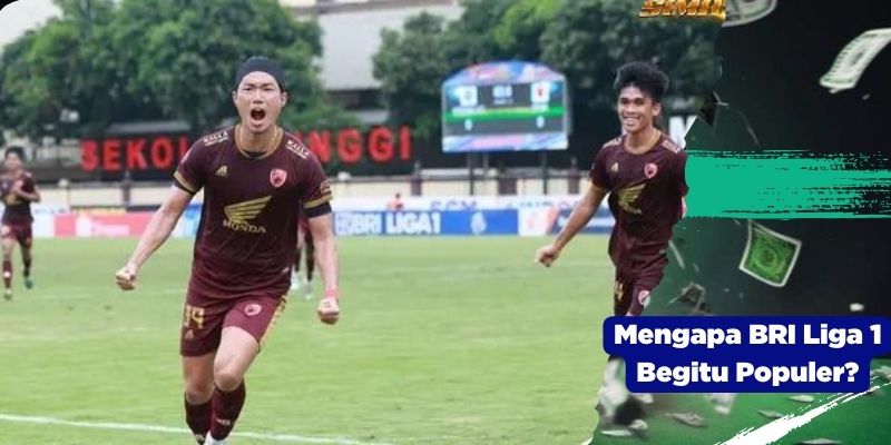 Mengapa BRI Liga 1 Begitu Populer?